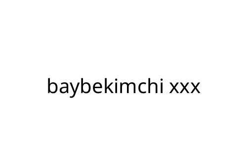 baybekimchi xxx