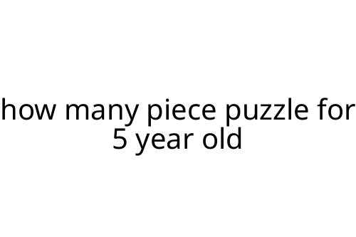 how many piece puzzle for 5 year old