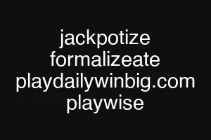 jackpotize formalizeate playdailywinbig.com playwise