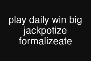 play daily win big jackpotize formalizeate