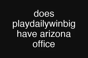 does playdailywinbig have arizona office