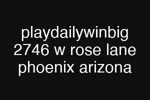 playdailywinbig 2746 w rose lane phoenix arizona